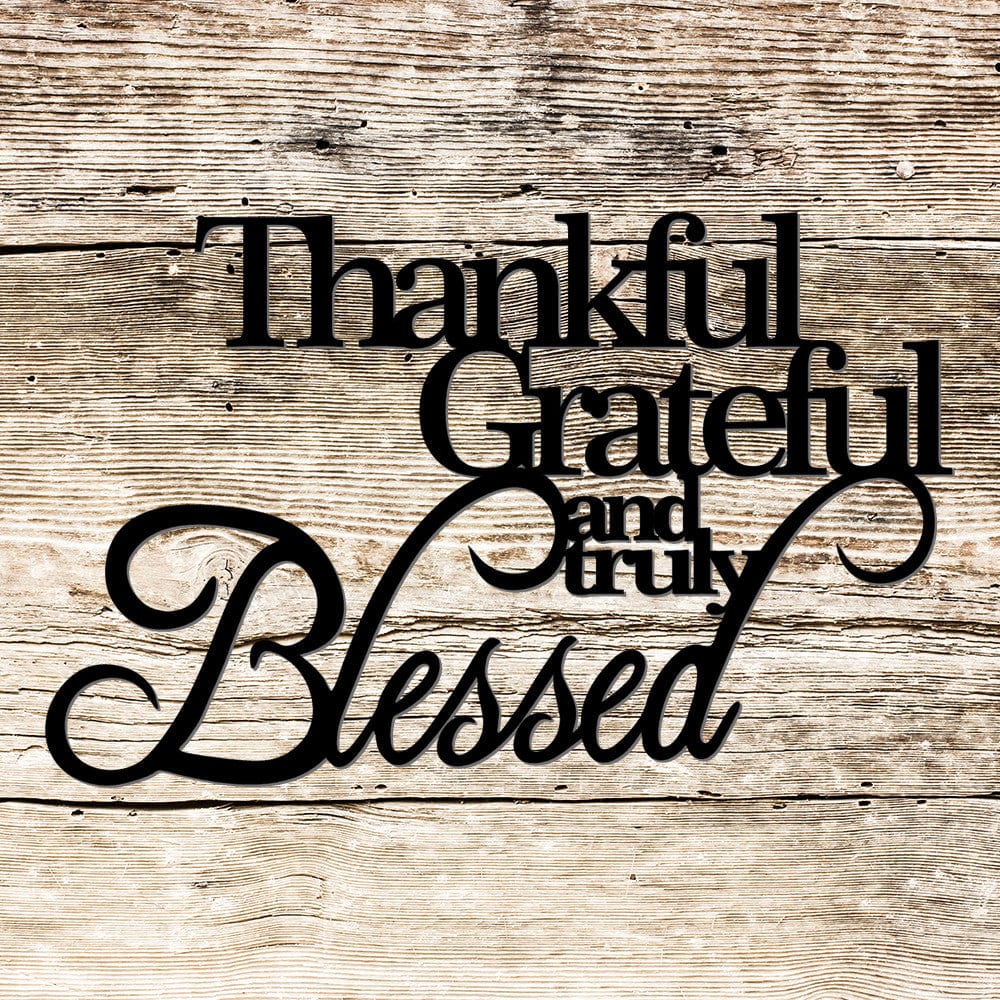 Thankful Grateful and Truly Blessed